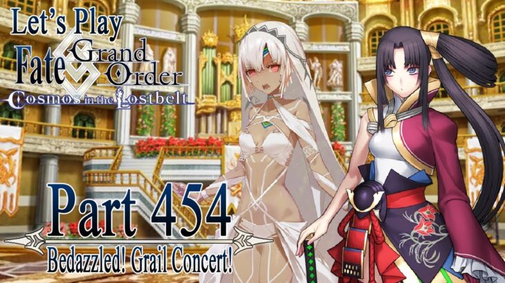 Let’s Play Fate / Grand Order – Part 454 [Bedazzled! Grail Concert!]