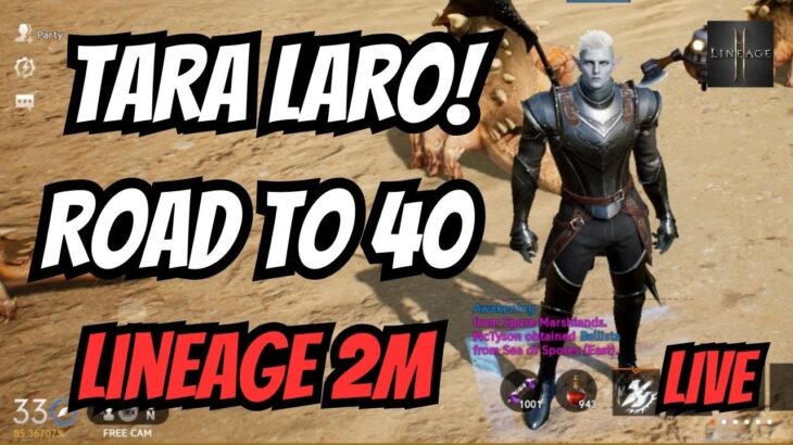 TARA LARO! LINEAGE 2M ROAD TO 40!